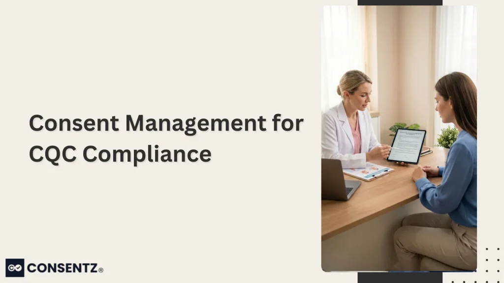 Consent Management for CQC Compliance